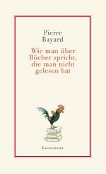 Pierre Bayard | Wie man über Bücher spricht, die man nicht gelesen hat