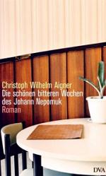 Christoph W. Aigner | Die schönen bitteren Wochen des Johann Nepomuk