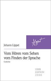 Johann Lippet: Vom Hören vom Sehen vom Finden der Sprache