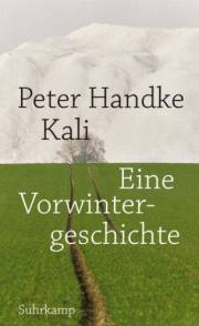 Peter Handke | Kali. Eine Vorwintergeschichte