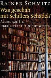 Rainer Schmitz | Was geschah mit Schillers Schädel? 