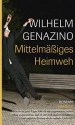 Wilhelm Genazino | Mittelmäßiges Heimweh